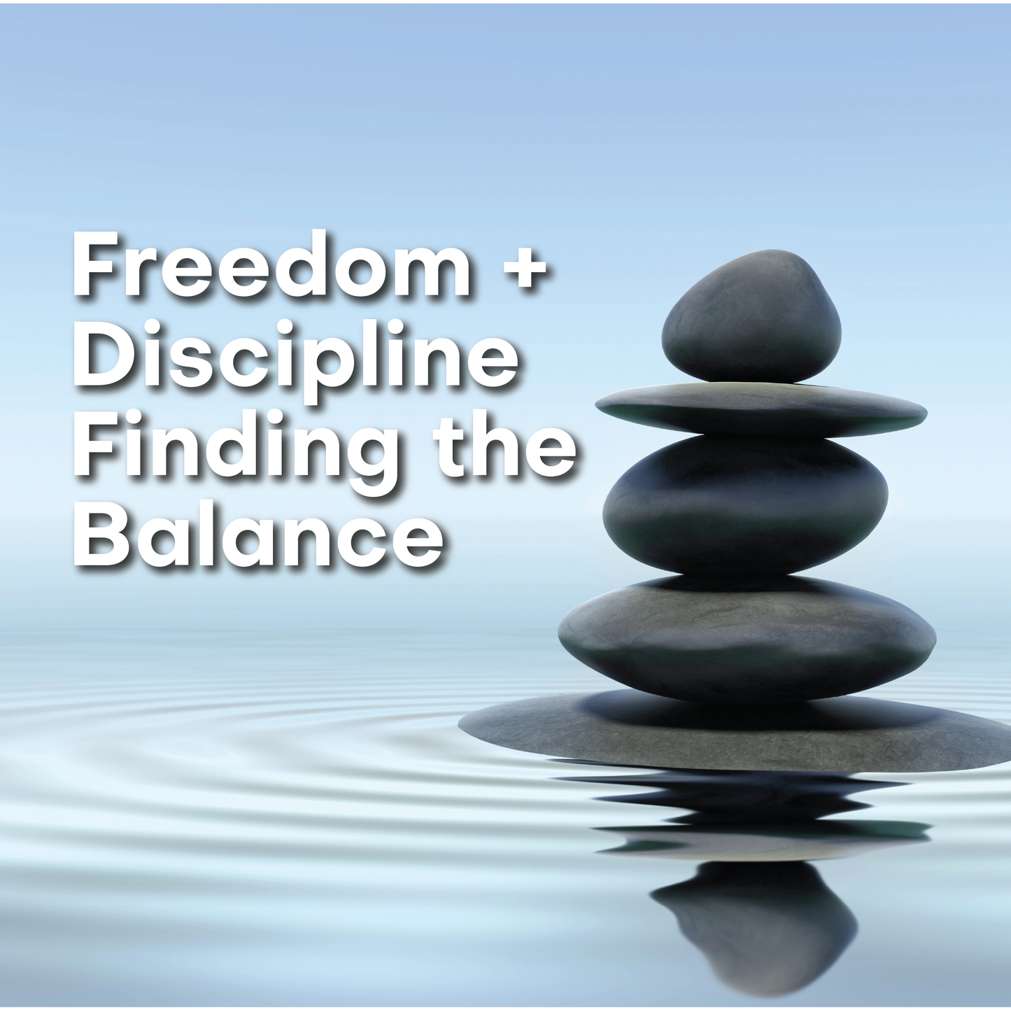Freedom and Discipline: Finding the Balance