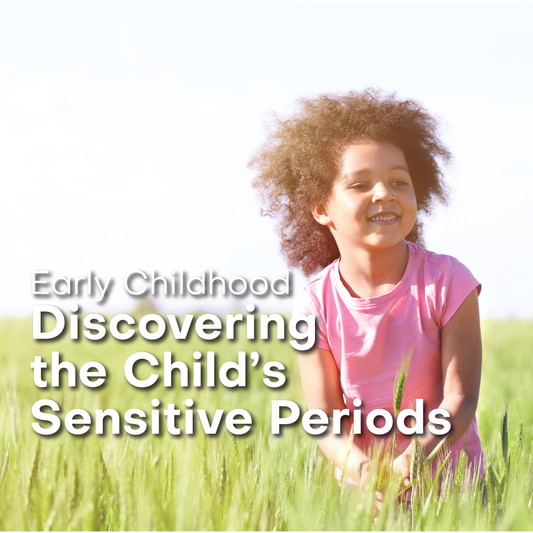 Discovering the Child's Sensitive Periods