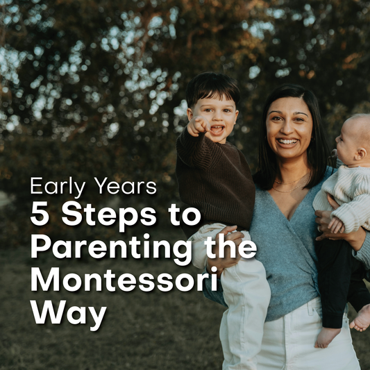 5 Steps to Parenting the Montessori Way - Early Years