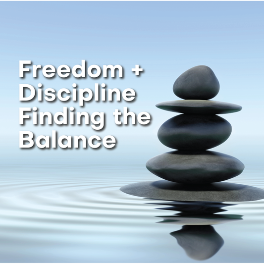 Freedom and Discipline: Finding the Balance